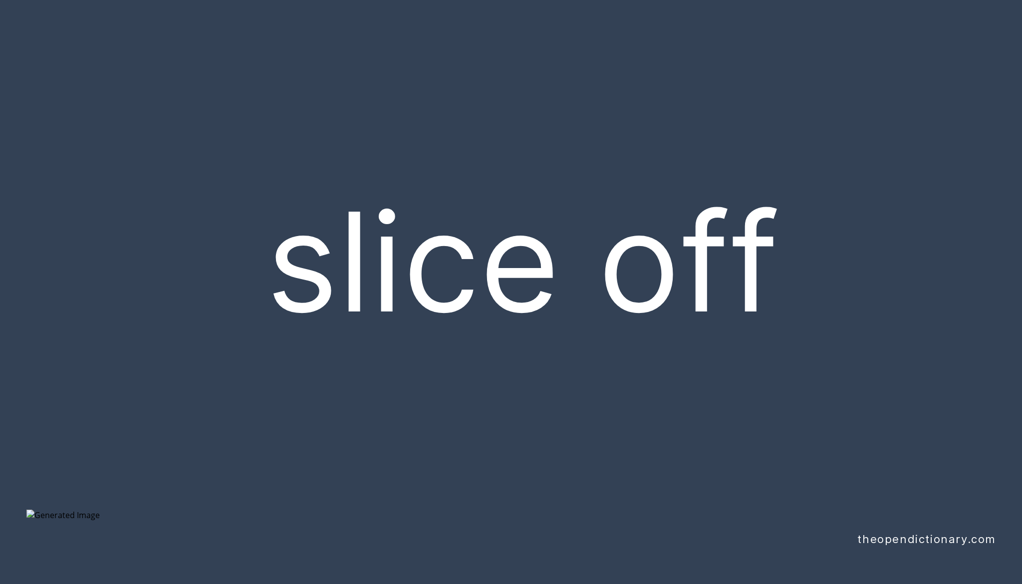 SLICE OFF Phrasal Verb SLICE OFF Definition, Meaning and Example